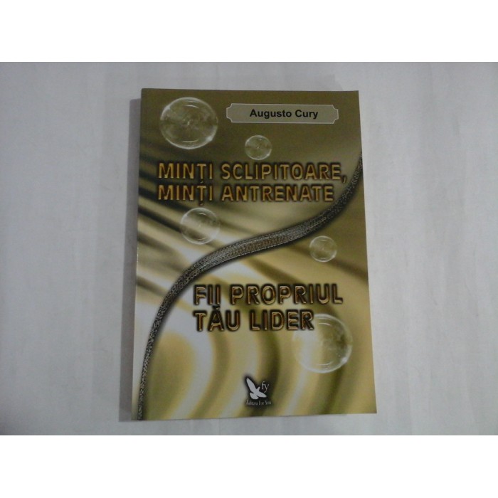 MINTI SCLIPITOARE, MINTI ANTRENATE - AUGUSTO CURY MINTI SCLIPITOARE, MINTI ANTRENATE - AUGUSTO CURY